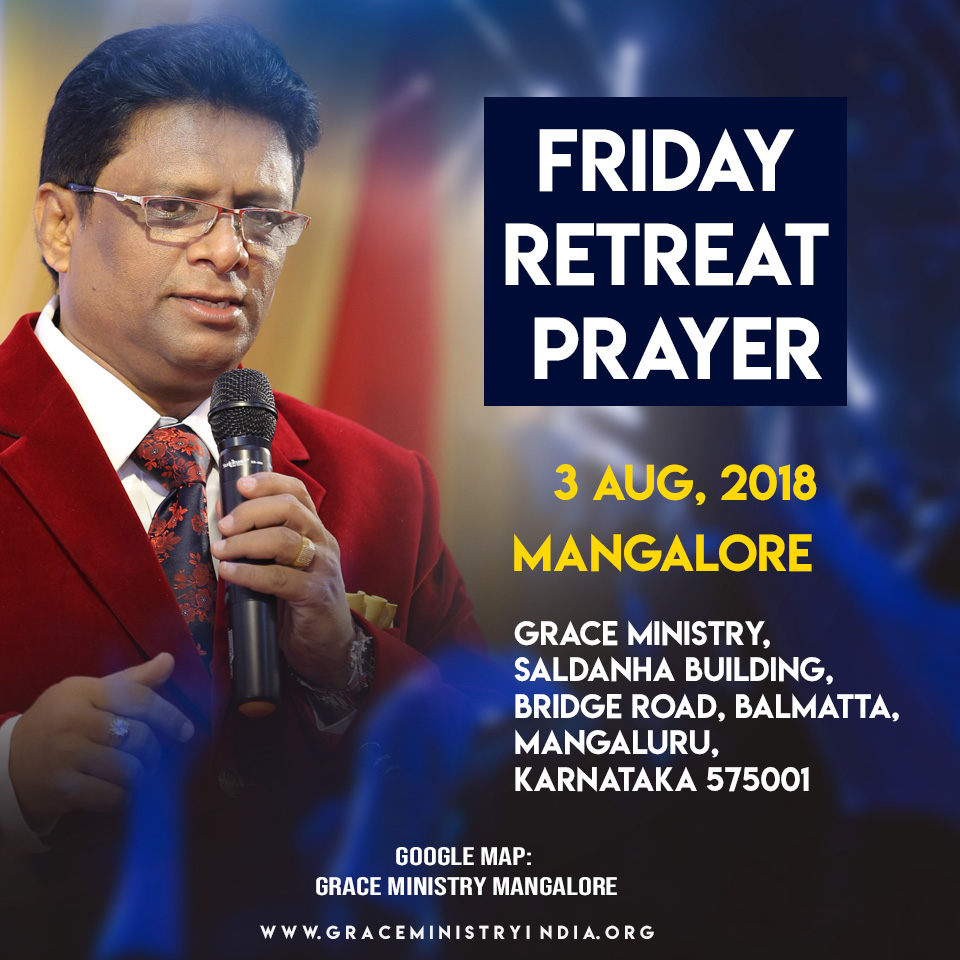 Join the Friday Retreat Prayer at Grace Ministry Prayer Center in Balmatta, Mangalore on Friday, Aug 3, 2018. Come and receive Healing, Deliverance, Revival & transformation.